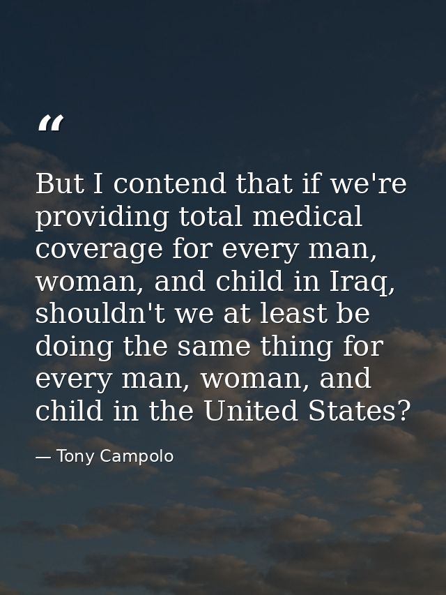 But I contend that if we're providing total medical coverage for every man, woman, and child in Iraq, shouldn't we at le — Tony Campolo