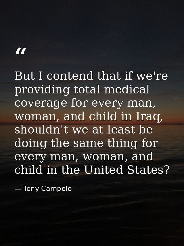 But I contend that if we're providing total medical coverage for every man, woman, and child in Iraq, shouldn't we at le — Tony Campolo