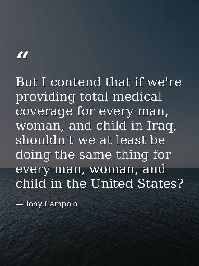But I contend that if we're providing total medical coverage for every man, woman, and child in Iraq, shouldn't we at le — Tony Campolo