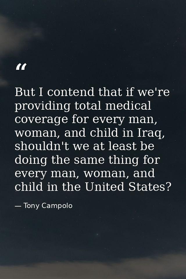 But I contend that if we're providing total medical coverage for every man, woman, and child in Iraq, shouldn't we at le — Tony Campolo