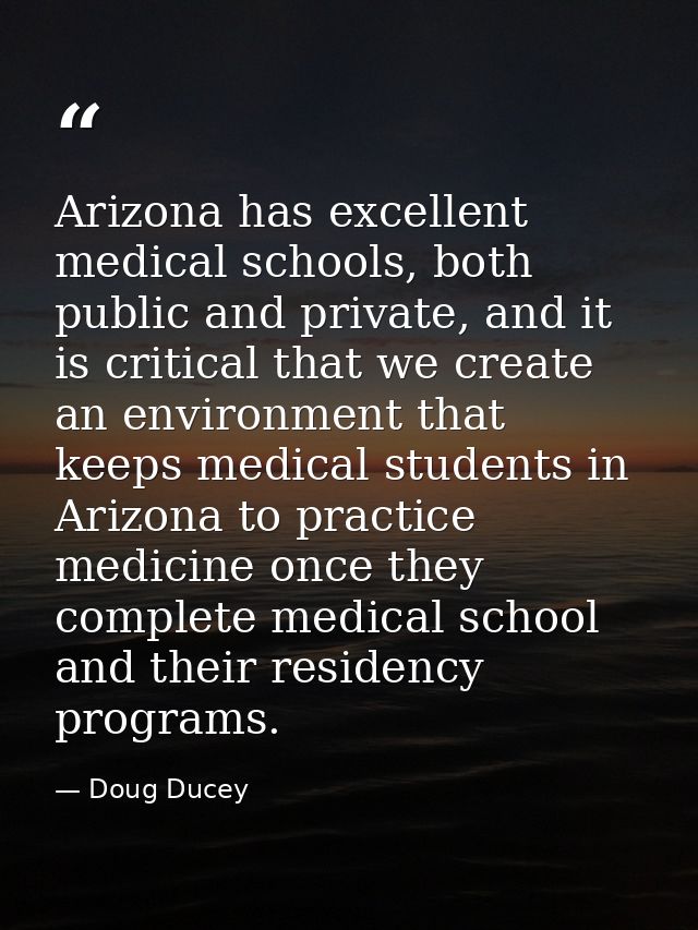 Arizona has excellent medical schools, both public and private, and it is critical that we create an environment that ke — Doug Ducey