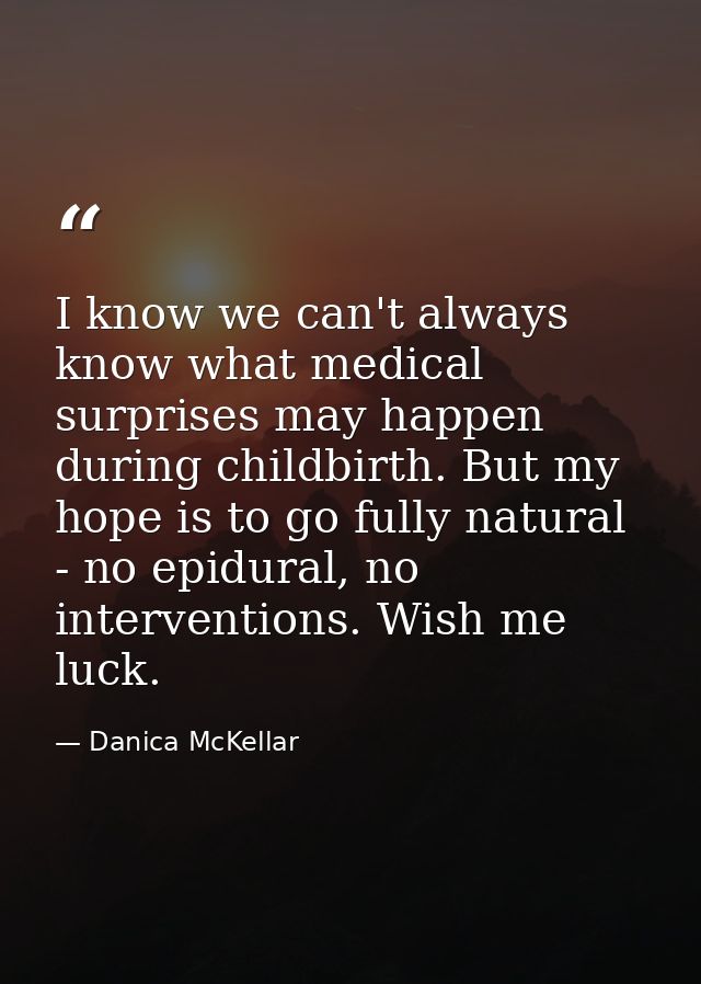 I know we can't always know what medical surprises may happen during childbirth. But my hope is to go fully natural - no — Danica McKellar