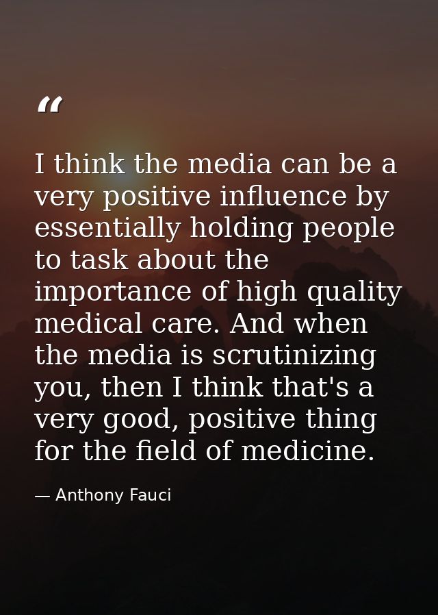 I think the media can be a very positive influence by essentially holding people to task about the importance of high qu — Anthony Fauci