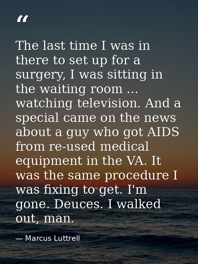 The last time I was in there to set up for a surgery, I was sitting in the waiting room ... watching television. And a s — Marcus Luttrell