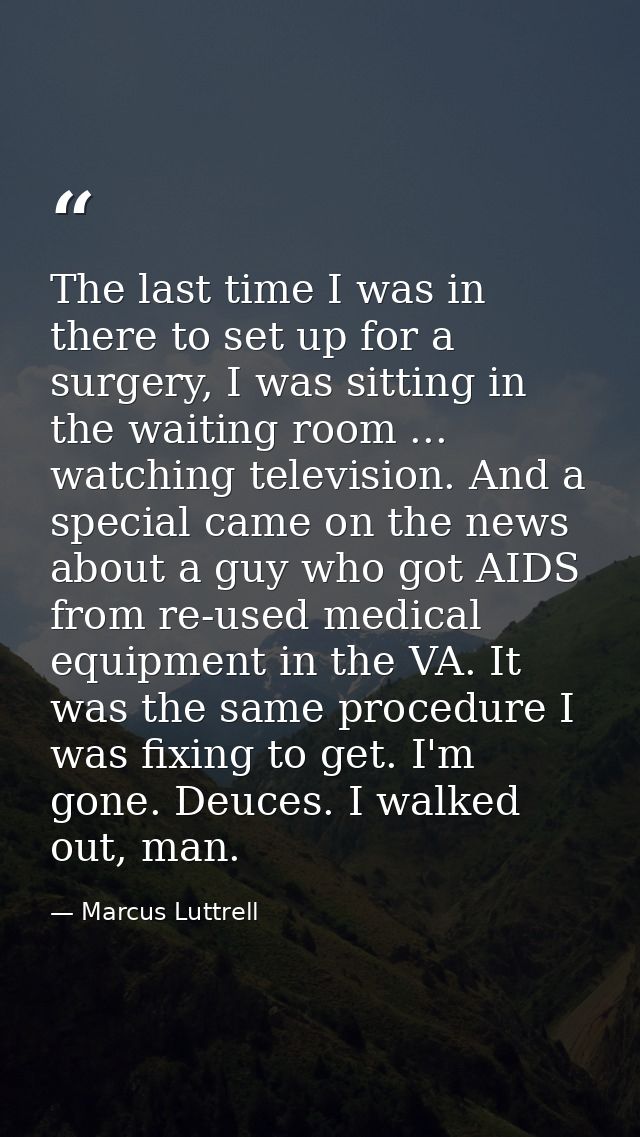 The last time I was in there to set up for a surgery, I was sitting in the waiting room ... watching television. And a s — Marcus Luttrell