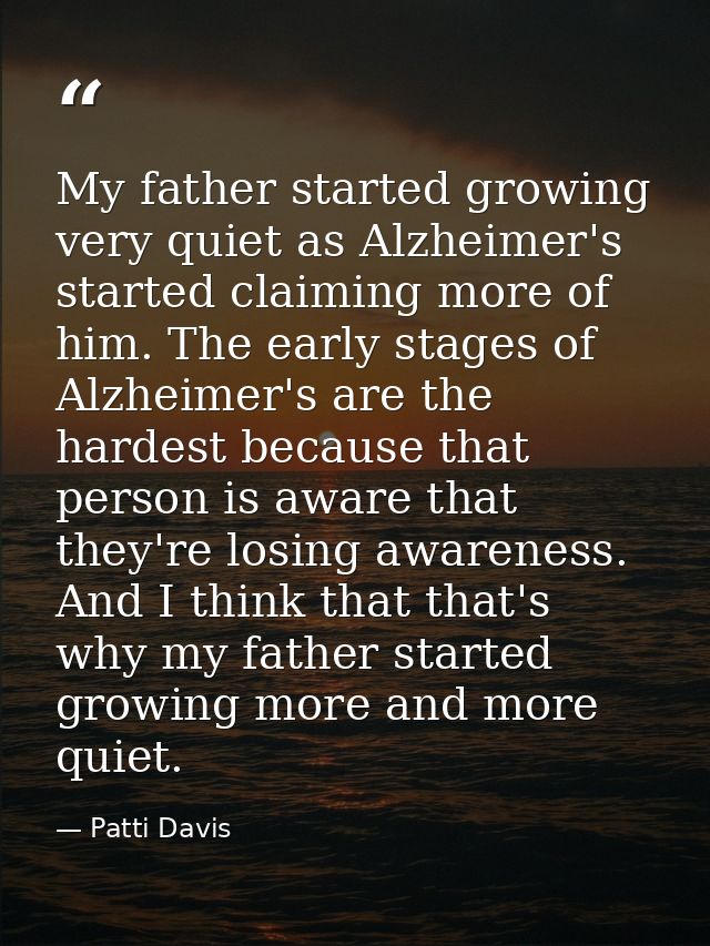 My father started growing very quiet as Alzheimer's started claiming more of him. The early stages of Alzheimer's are th — Patti Davis