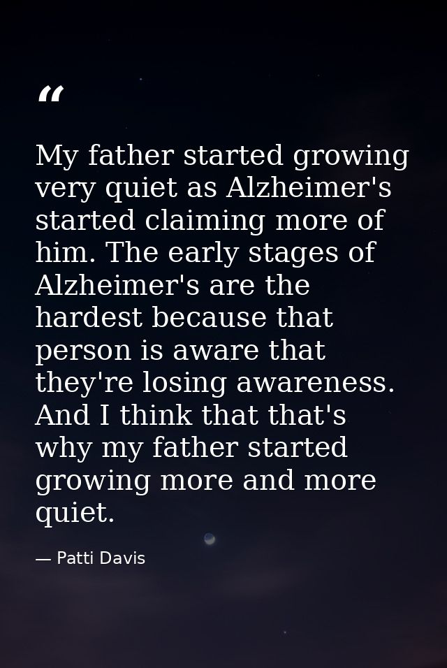 My father started growing very quiet as Alzheimer's started claiming more of him. The early stages of Alzheimer's are th — Patti Davis
