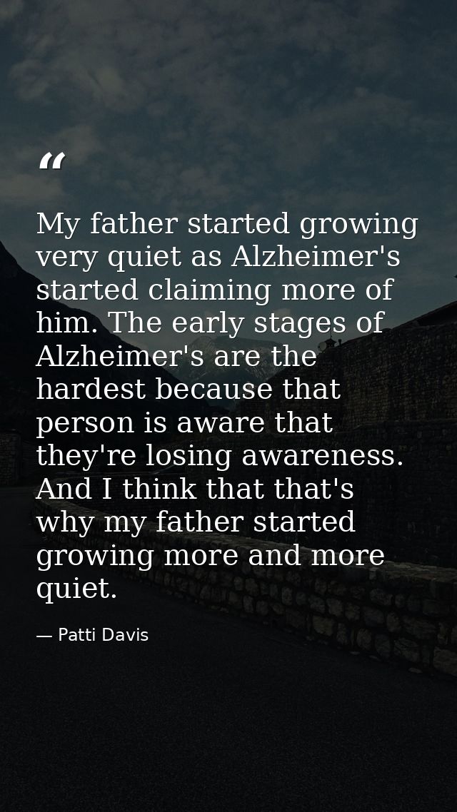 My father started growing very quiet as Alzheimer's started claiming more of him. The early stages of Alzheimer's are th — Patti Davis