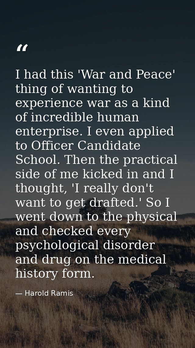 I had this 'War and Peace' thing of wanting to experience war as a kind of incredible human enterprise. I even applied t — Harold Ramis