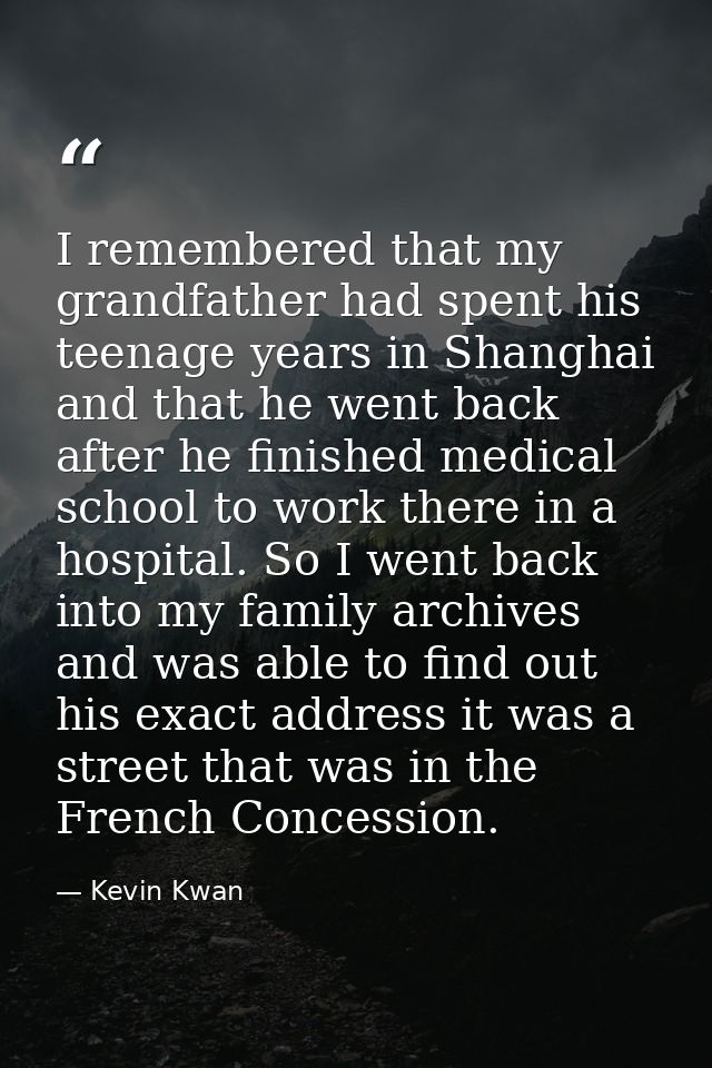 I remembered that my grandfather had spent his teenage years in Shanghai and that he went back after he finished medical — Kevin Kwan