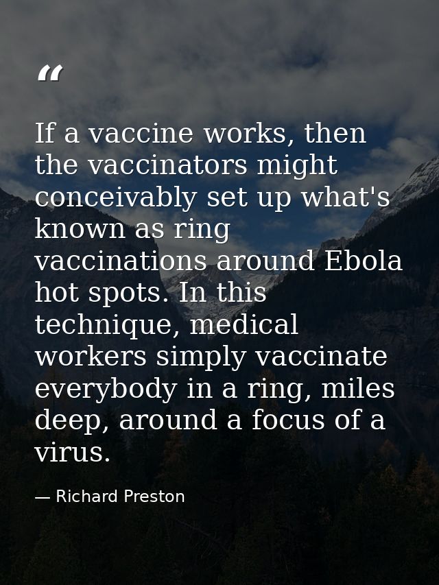 If a vaccine works, then the vaccinators might conceivably set up what's known as ring vaccinations around Ebola hot spo — Richard Preston