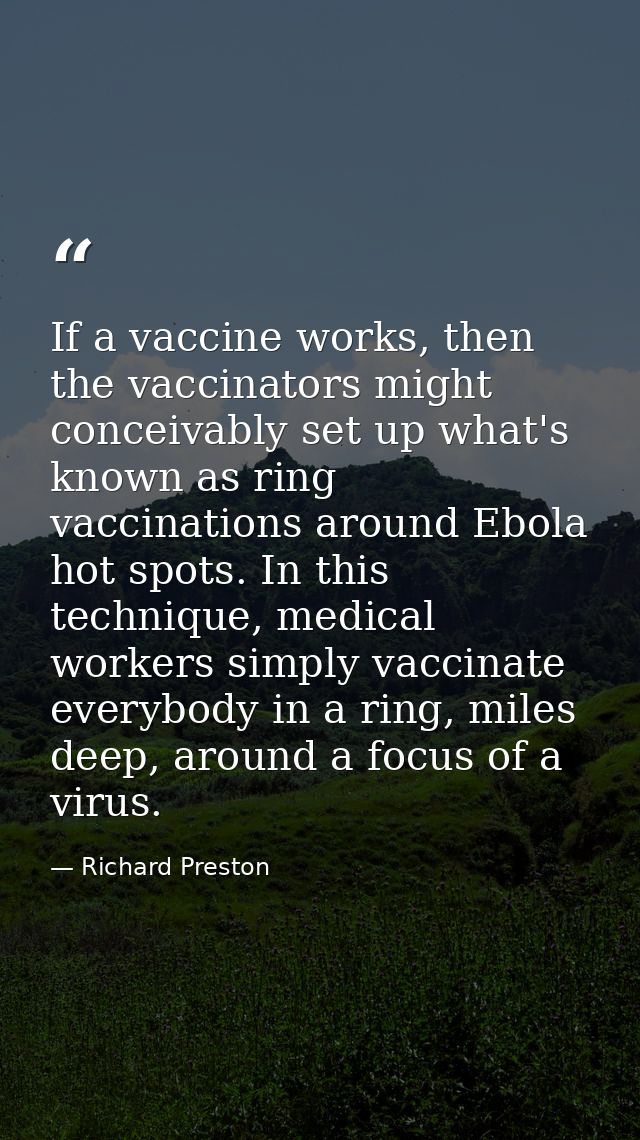 If a vaccine works, then the vaccinators might conceivably set up what's known as ring vaccinations around Ebola hot spo — Richard Preston
