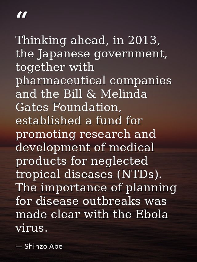 Thinking ahead, in 2013, the Japanese government, together with pharmaceutical companies and the Bill & Melinda Gates Fo — Shinzo Abe