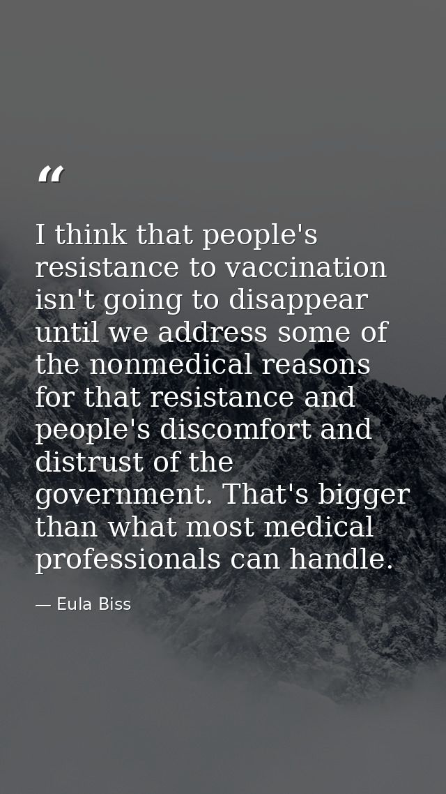 I think that people's resistance to vaccination isn't going to disappear until we address some of the nonmedical reasons — Eula Biss