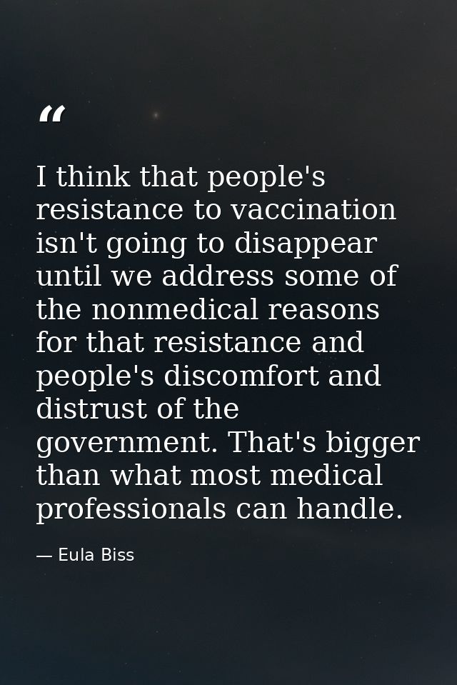 I think that people's resistance to vaccination isn't going to disappear until we address some of the nonmedical reasons — Eula Biss