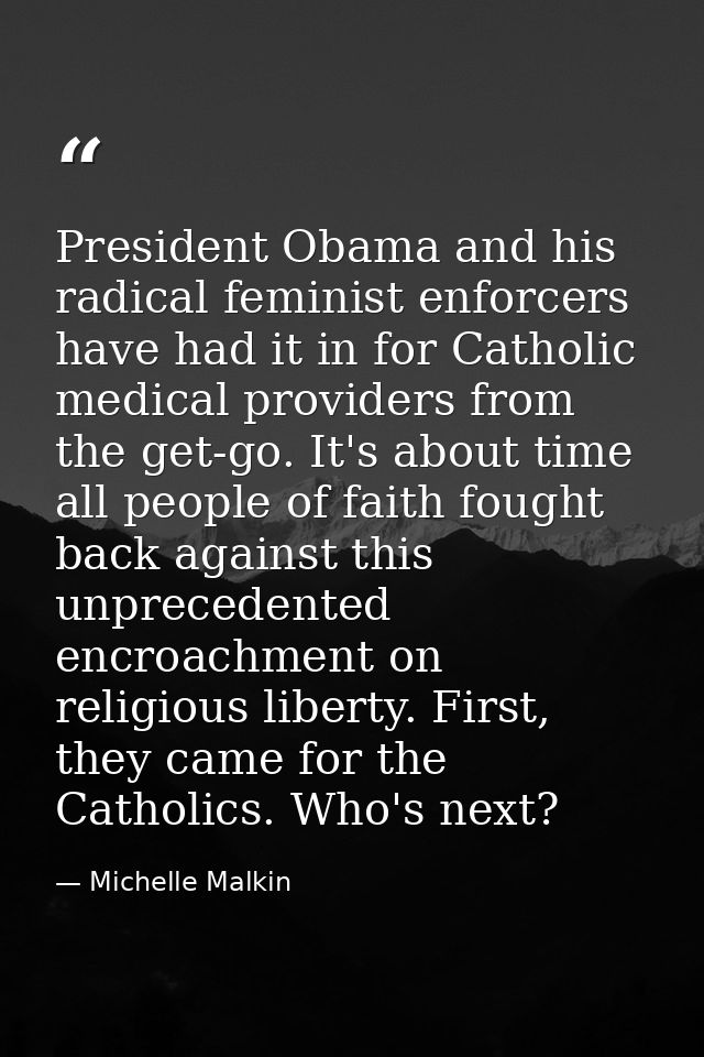 President Obama and his radical feminist enforcers have had it in for Catholic medical providers from the get-go. It's a — Michelle Malkin
