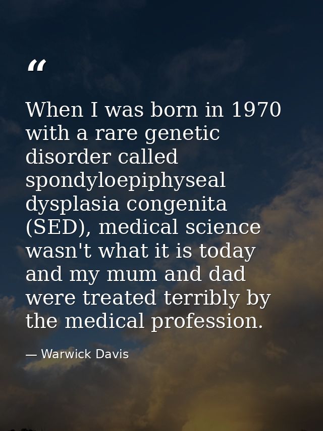 When I was born in 1970 with a rare genetic disorder called spondyloepiphyseal dysplasia congenita (SED), medical scienc — Warwick Davis