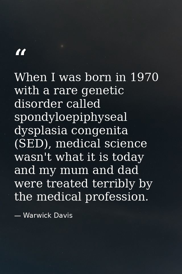 When I was born in 1970 with a rare genetic disorder called spondyloepiphyseal dysplasia congenita (SED), medical scienc — Warwick Davis