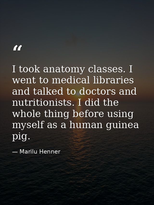I took anatomy classes. I went to medical libraries and talked to doctors and nutritionists. I did the whole thing befor — Marilu Henner