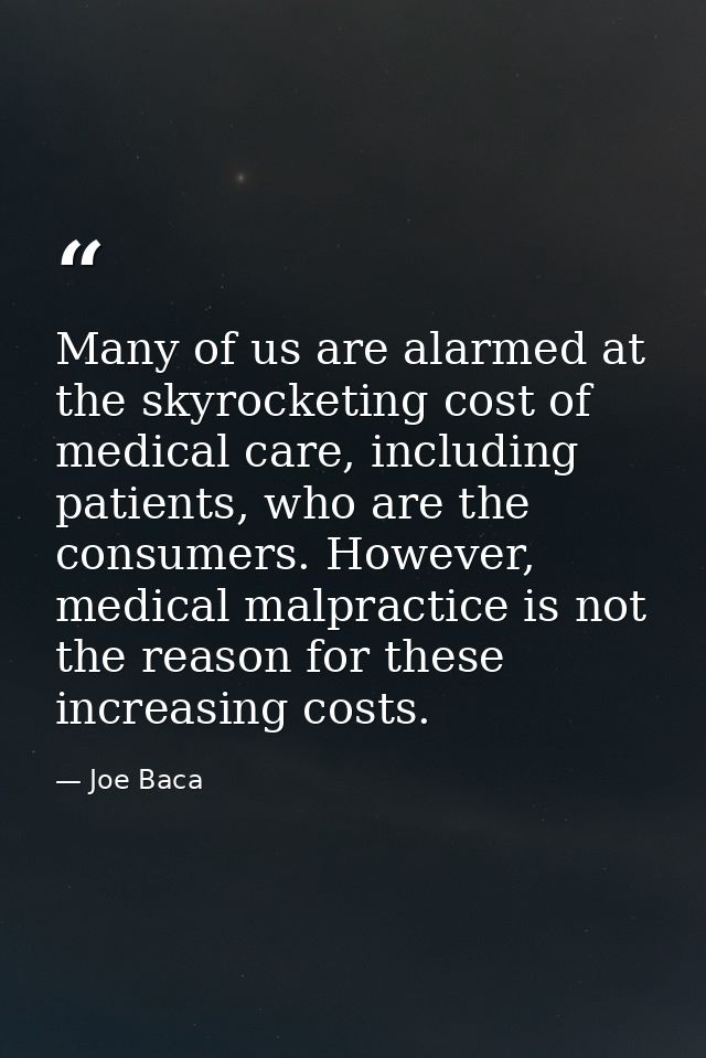 Many of us are alarmed at the skyrocketing cost of medical care, including patients, who are the consumers. However, med — Joe Baca