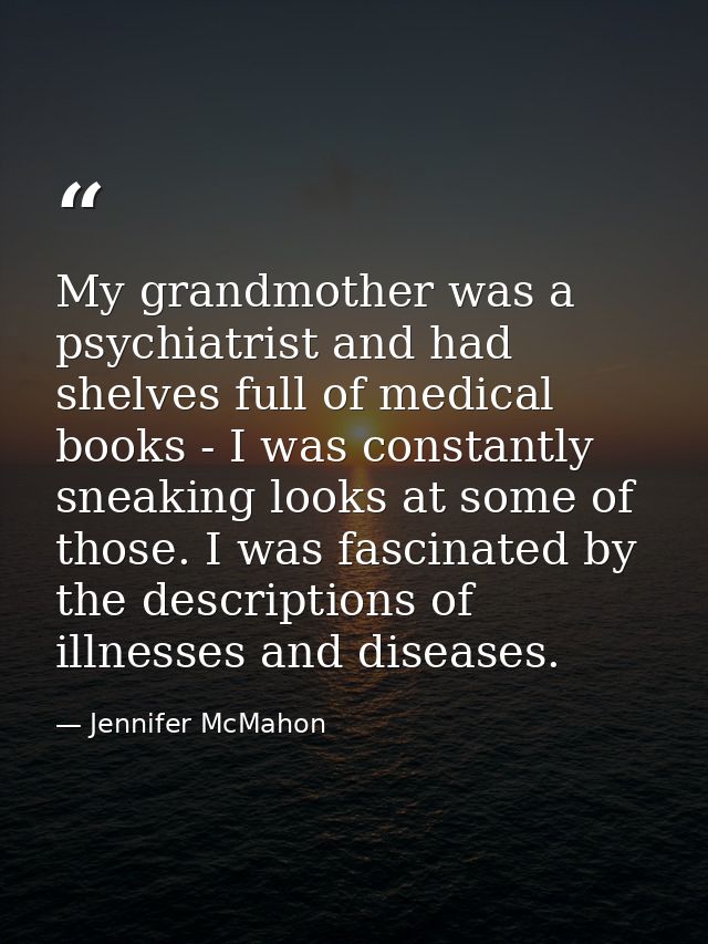 My grandmother was a psychiatrist and had shelves full of medical books - I was constantly sneaking looks at some of tho — Jennifer McMahon