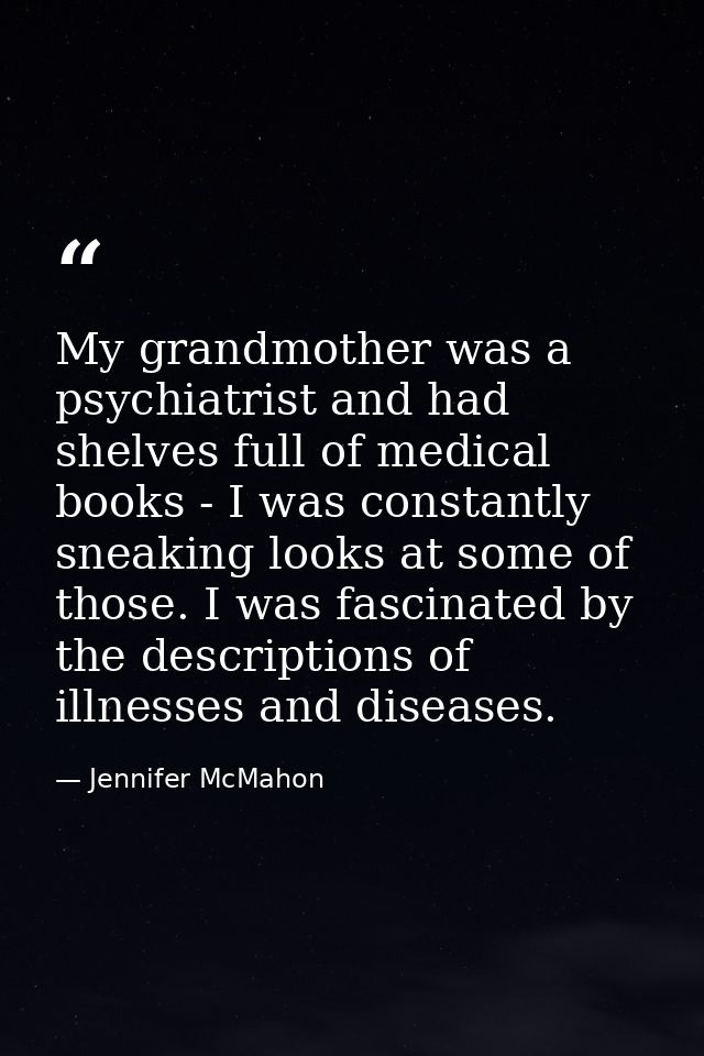 My grandmother was a psychiatrist and had shelves full of medical books - I was constantly sneaking looks at some of tho — Jennifer McMahon