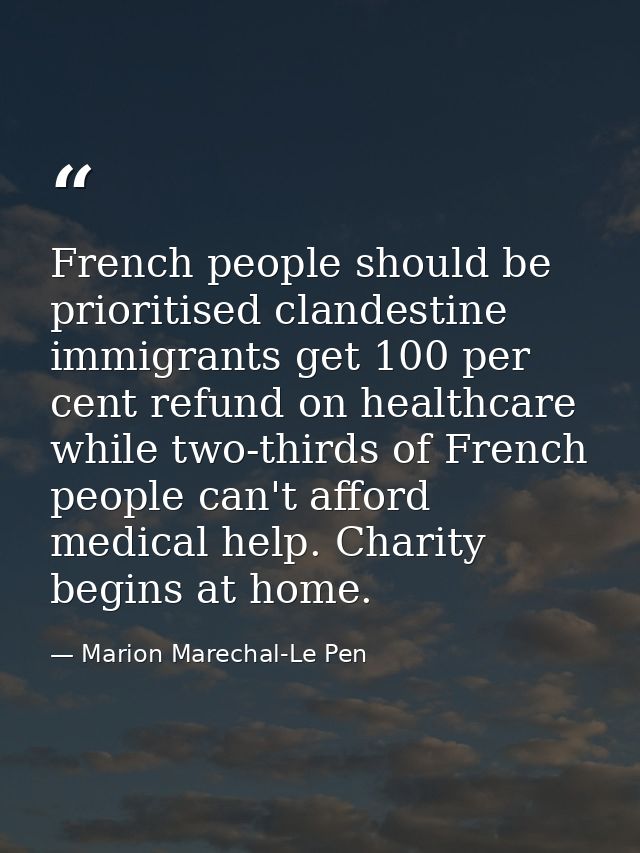French people should be prioritised clandestine immigrants get 100 per cent refund on healthcare while two-thirds of Fre — Marion Marechal-Le Pen