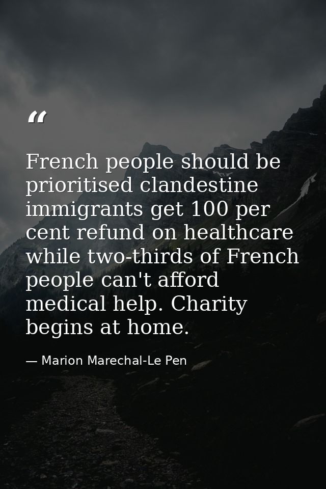 French people should be prioritised clandestine immigrants get 100 per cent refund on healthcare while two-thirds of Fre — Marion Marechal-Le Pen