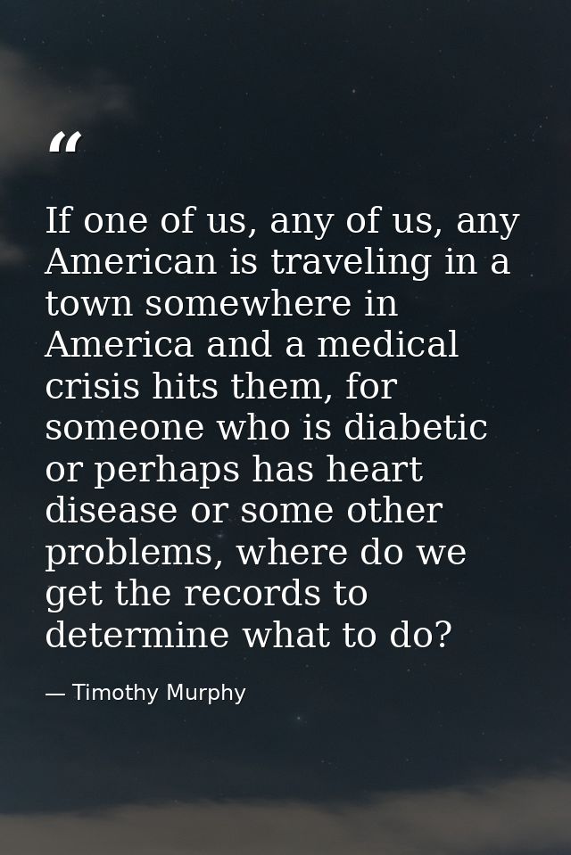 If one of us, any of us, any American is traveling in a town somewhere in America and a medical crisis hits them, for so — Timothy Murphy