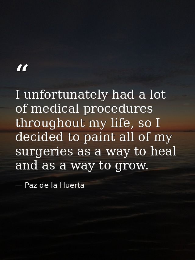 I unfortunately had a lot of medical procedures throughout my life, so I decided to paint all of my surgeries as a way t — Paz de la Huerta