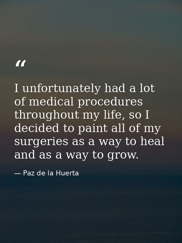 I unfortunately had a lot of medical procedures throughout my life, so I decided to paint all of my surgeries as a way t — Paz de la Huerta