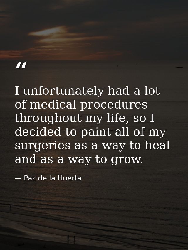 I unfortunately had a lot of medical procedures throughout my life, so I decided to paint all of my surgeries as a way t — Paz de la Huerta