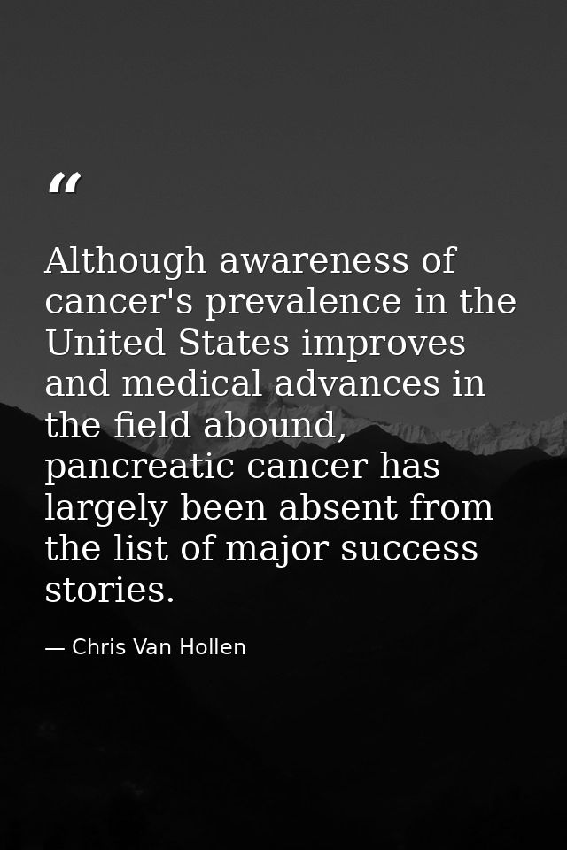 Although awareness of cancer's prevalence in the United States improves and medical advances in the field abound, pancre — Chris Van Hollen