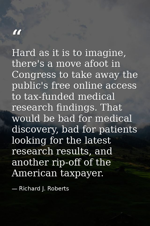 Hard as it is to imagine, there's a move afoot in Congress to take away the public's free online access to tax-funded me — Richard J. Roberts