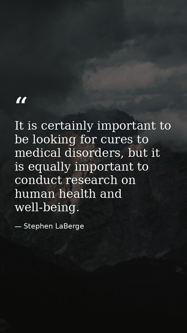It is certainly important to be looking for cures to medical disorders, but it is equally important to conduct research  — Stephen LaBerge