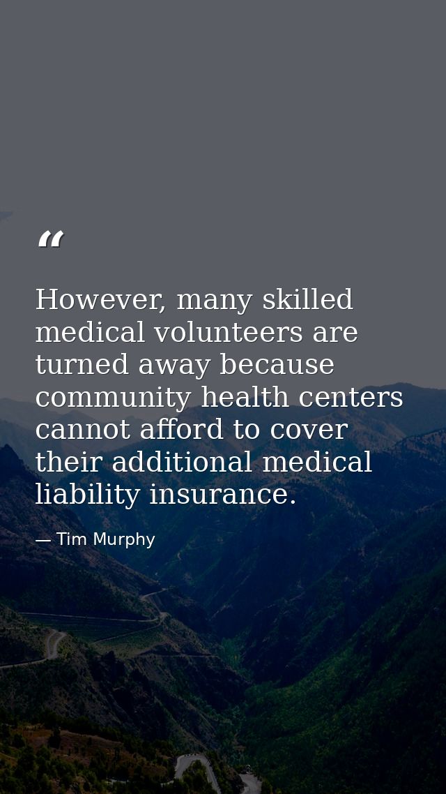 However, many skilled medical volunteers are turned away because community health centers cannot afford to cover their a — Tim Murphy