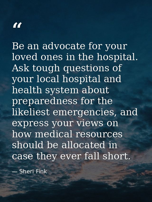 Be an advocate for your loved ones in the hospital. Ask tough questions of your local hospital and health system about p — Sheri Fink
