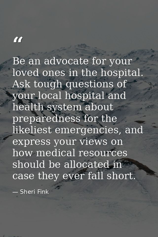 Be an advocate for your loved ones in the hospital. Ask tough questions of your local hospital and health system about p — Sheri Fink