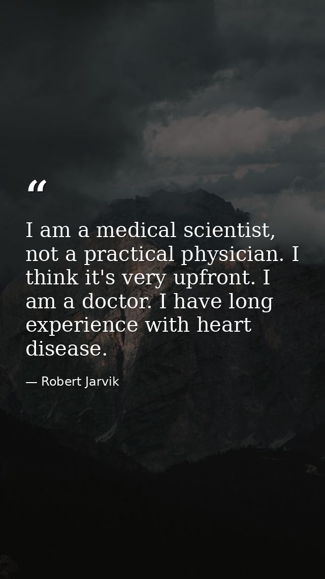 I am a medical scientist, not a practical physician. I think it's very upfront. I am a doctor. I have long experience wi — Robert Jarvik