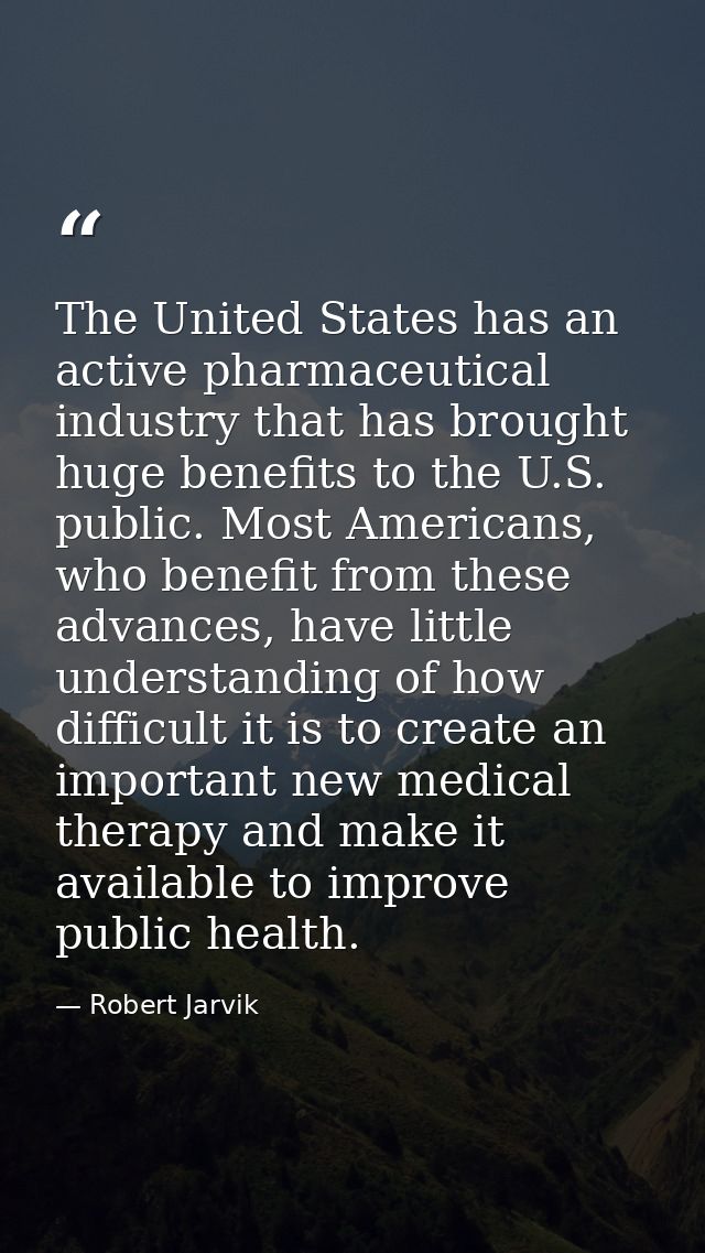 The United States has an active pharmaceutical industry that has brought huge benefits to the U.S. public. Most American — Robert Jarvik