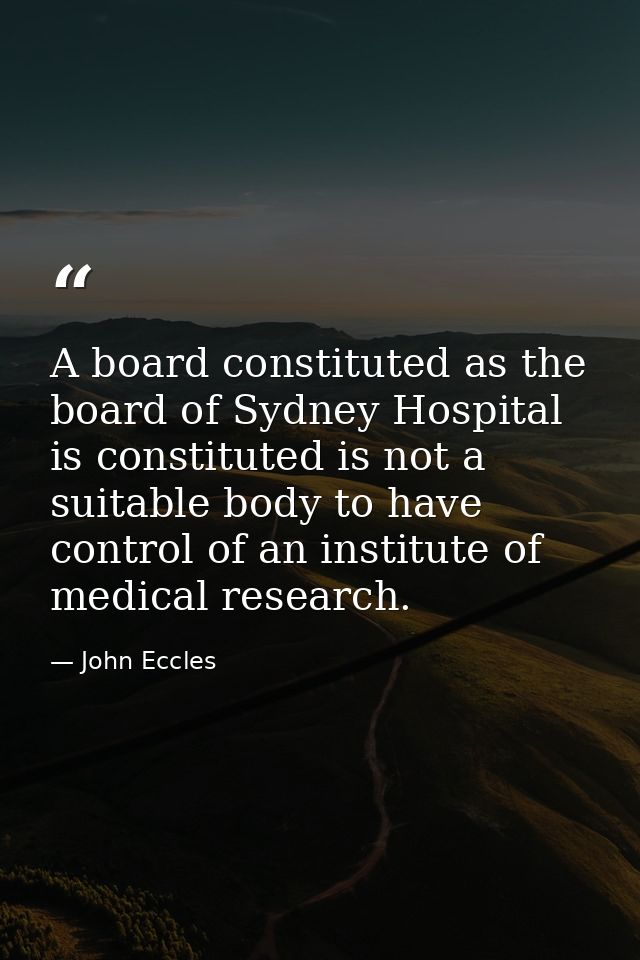 A board constituted as the board of Sydney Hospital is constituted is not a suitable body to have control of an institut — John Eccles