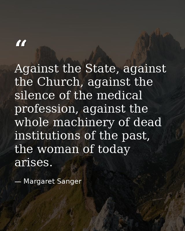 Against the State, against the Church, against the silence of the medical profession, against the whole machinery of dea — Margaret Sanger