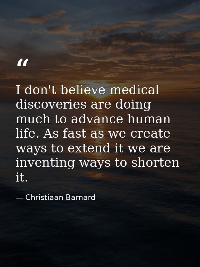 I don't believe medical discoveries are doing much to advance human life. As fast as we create ways to extend it we are  — Christiaan Barnard