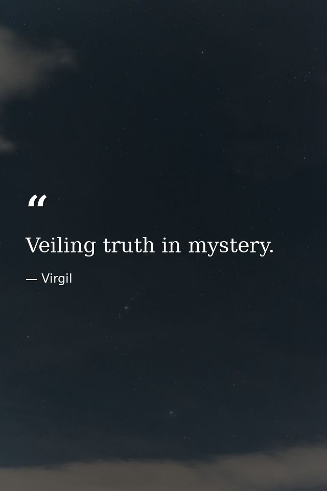 Veiling truth in mystery. — Virgil