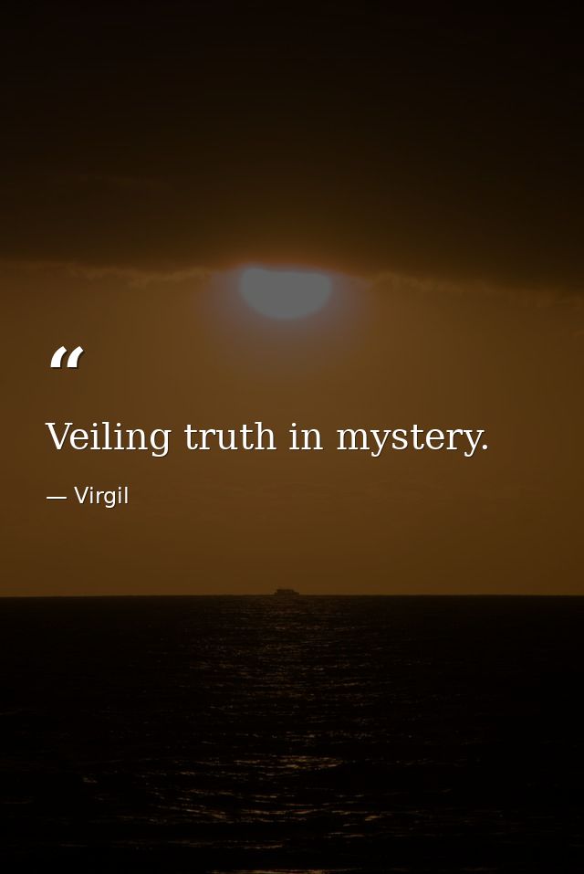 Veiling truth in mystery. — Virgil