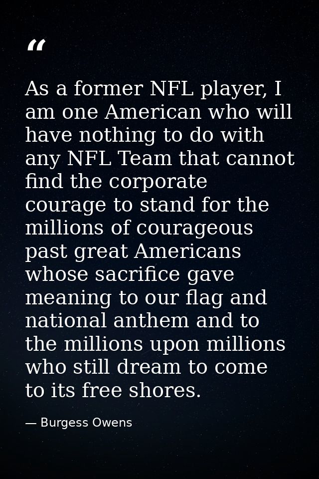 As a former NFL player, I am one American who will have nothing to do with any NFL Team that cannot find the corporate c — Burgess Owens