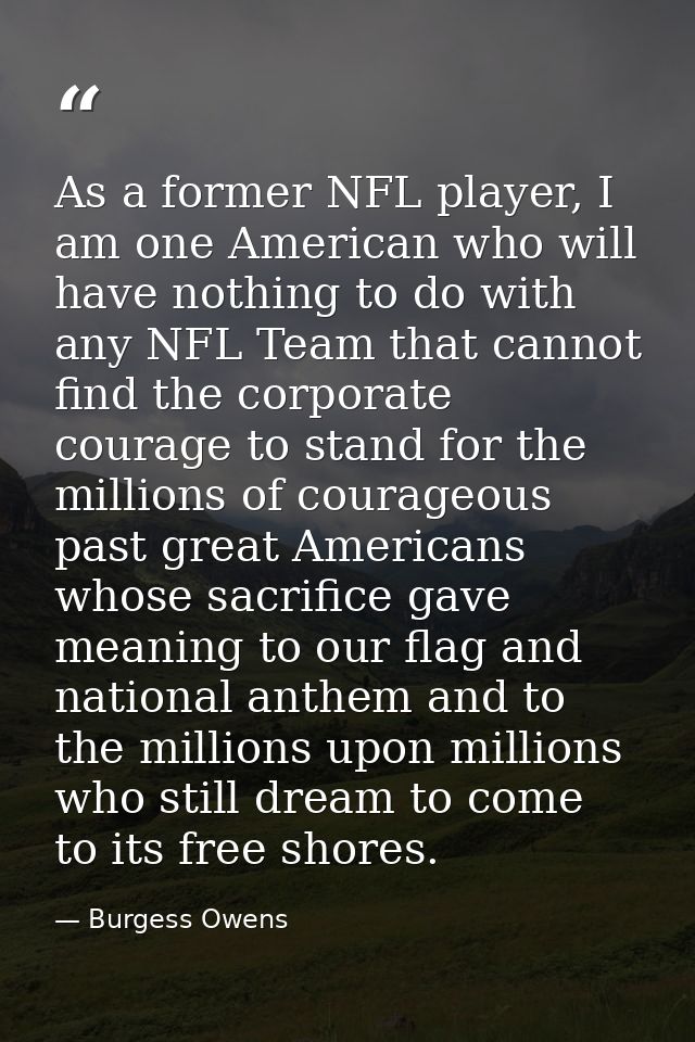 As a former NFL player, I am one American who will have nothing to do with any NFL Team that cannot find the corporate c — Burgess Owens