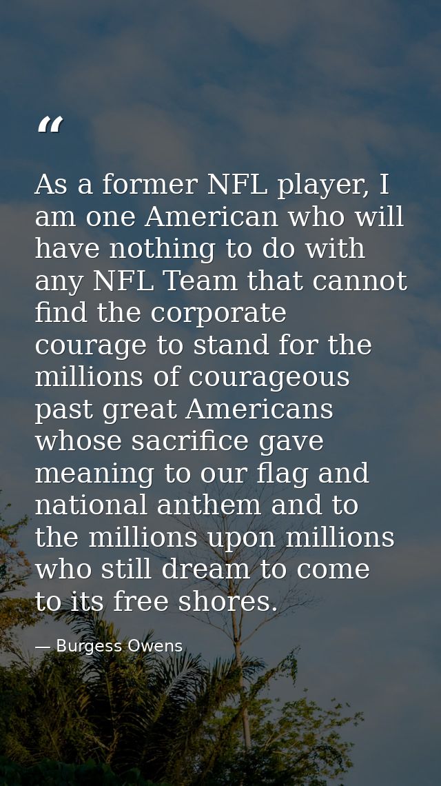 As a former NFL player, I am one American who will have nothing to do with any NFL Team that cannot find the corporate c — Burgess Owens