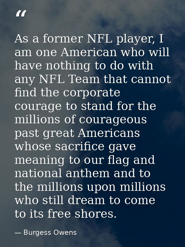 As a former NFL player, I am one American who will have nothing to do with any NFL Team that cannot find the corporate c — Burgess Owens