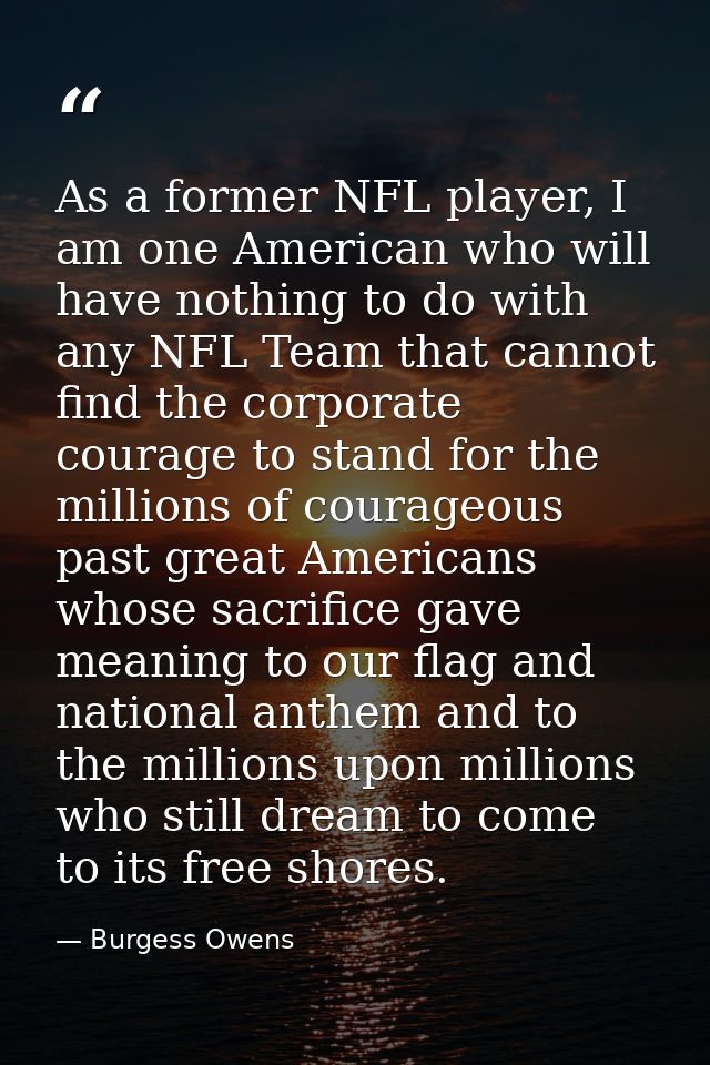 As a former NFL player, I am one American who will have nothing to do with any NFL Team that cannot find the corporate c — Burgess Owens